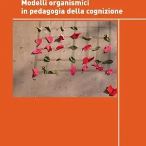 Modelli organismici in pedagogia della cognizione Compra Oggi Stesso