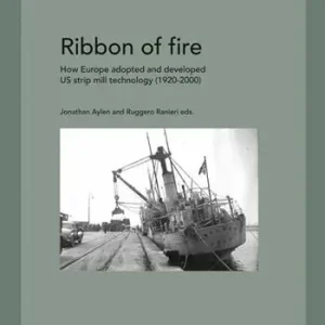 Ribbon of fire. How Europe adopted and developed us strip mill technology (1920-2000) Professionale