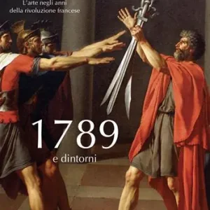 1789 e dintorni. L‘arte negli anni della Rivoluzione francese Direttamente Dal Produttore