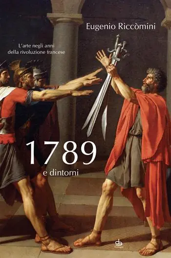1789 e dintorni. L‘arte negli anni della Rivoluzione francese Direttamente Dal Produttore