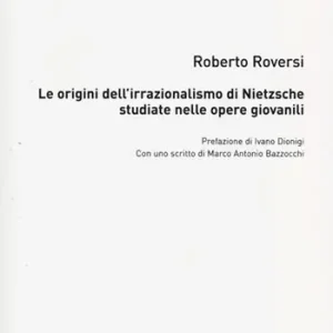 Le origini dell‘irrazionalismo di Nietzsche studiate nelle opere giovanili Prezzo Di Fabbrica