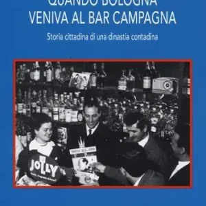 Quando Bologna veniva al bar Campagna. Storia cittadina di una dinastia contadina Miglior Prezzo