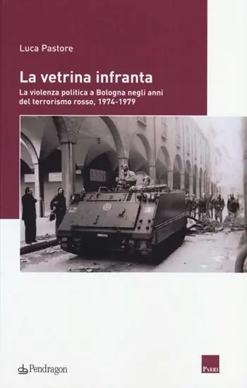 Prezzo Scontato La vetrina infranta. La violenza politica a Bologna negli anni del terrorismo rosso, 1974-1979