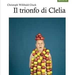 Chistoph Willibald Gluck. Il trionfo di Clelia Super Prezzo