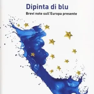 Dipinta di blu. Brevi note sull‘Europa del presente Offerta Del Giorno