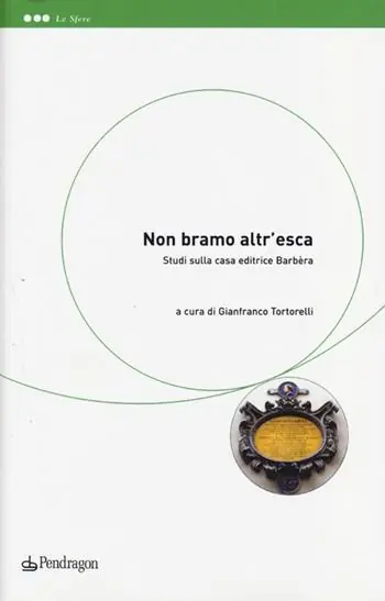 Prezzo Scontato «Non bramo altr‘esca». Studi sulla casa editrice Barbèra