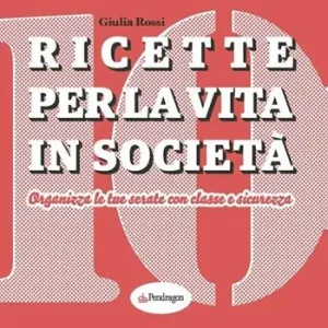 Reso Gratuito Ricette per la vita in società. Organizza le tue serate con classe e sicurezza