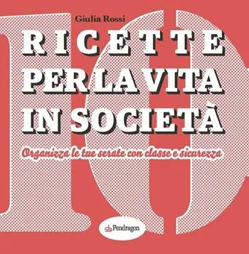 Reso Gratuito Ricette per la vita in società. Organizza le tue serate con classe e sicurezza