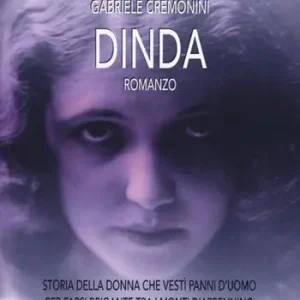 Dinda. Storia della donna che vestì panni d‘uomo per farsi brigante tra i monti d‘Appennino Compra Online