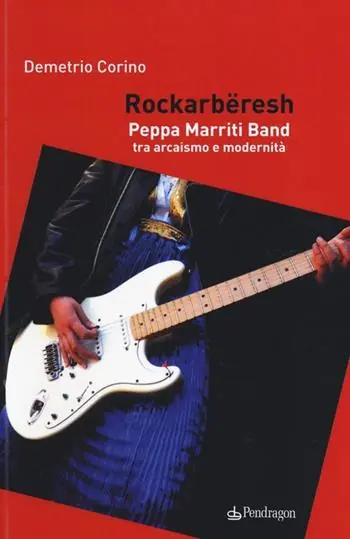 Ultima Occasione Rockarbëresh. Peppa Marriti Band tra arcaismo e modernità