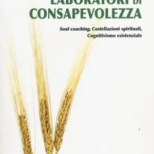Scelto Dai Clienti Laboratori di consapevolezza. Soul coaching, costellazioni spirituali, cognitivismo esistenziale