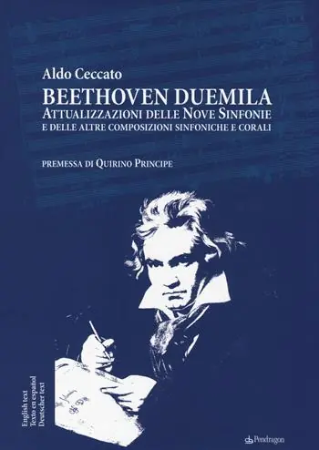 Beethoven Duemila. Attualizzazioni delle Nove Sinfonie e delle altre composizioni sinfoniche e corali. Ediz. italiana, inglese, spagnola, tedesca Acquista Ora