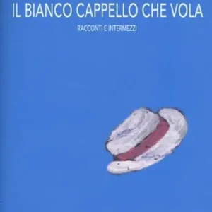 Il bianco cappello che vola. Racconti e intermezzi Offerta Del Giorno