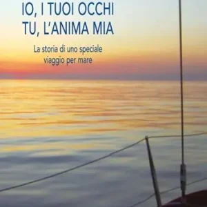Io i tuoi occhi, tu l‘anima mia. La storia di uno speciale viaggio per mare Bestseller