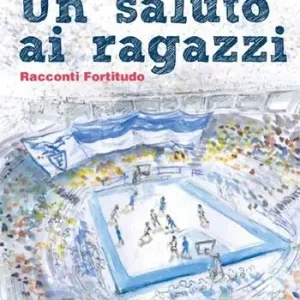 Un saluto ai ragazzi. Racconti Fortitudo Compra Online