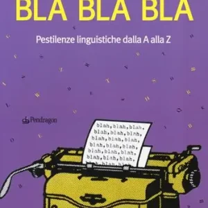 Bestseller Bla Bla Bla. Pestilenze linguistiche dalla A alla Z