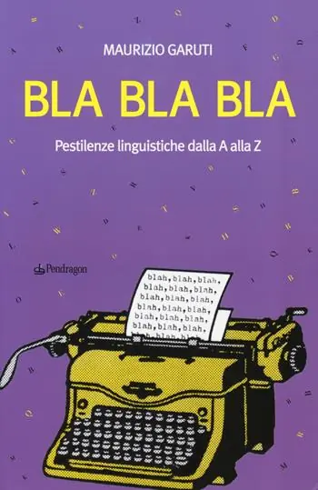 Bestseller Bla Bla Bla. Pestilenze linguistiche dalla A alla Z
