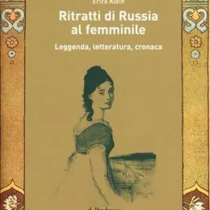 Ritratti di Russia al femminile. Leggenda, letteratura, cronaca Compra Online