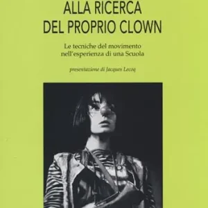 Consegna Rapida Alla ricerca del proprio clown. Le tecniche del movimento nell‘esperienza di una scuola