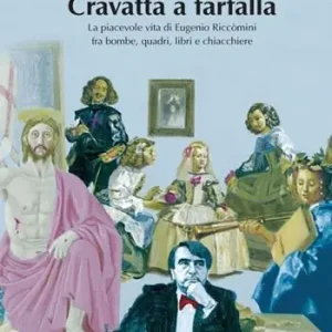 Cravatta a farfalla. La piacevole vita di Eugenio Riccomini fra bombe, quadri, libri e chiacchiere Prezzo Di Fabbrica
