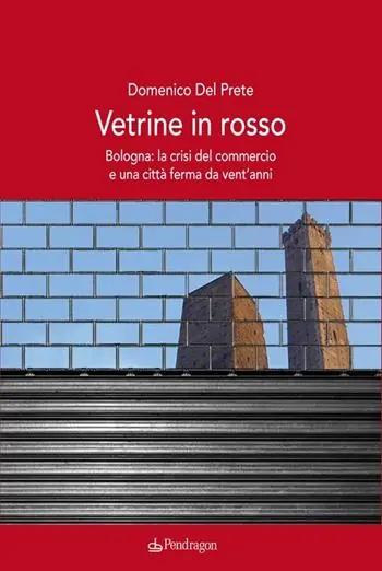 Vetrine in rosso. Bologna la crisi del commercio e una città ferma da vent‘anni Compra Oggi Stesso