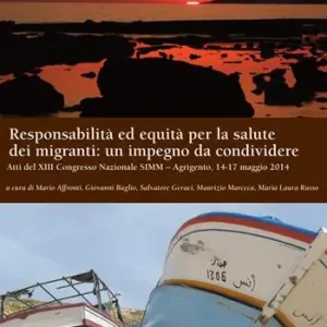 Responsabilità ed equità per la salute dei migranti un impegno da condividere. Atti del XIII Congresso nazionale SIMM (Agrigento, 14-17 maggio 2014) Novità