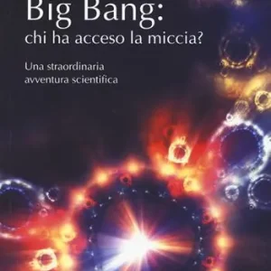 Nuova Collezione Big Bang chi ha acceso la miccia? Una straordinaria avventura scientifica