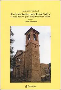 Il crinale Sud-Est della linea gotica. Le chiese distrutte, quelle scampate e dintorni notabili ovvero le pietre sono parole Saldi