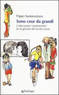 Sono cose da grandi. L‘educazione «sentimentale» di un ragazzo del secolo scorso Compra Online