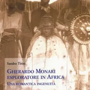 Vendita Finale Gherardo Monari esploratore in Africa. Una romantica ingenuità