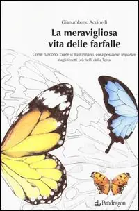 La meravigliosa vita delle farfalle. Come nascono, come si trasformano, cosa possiamo imparare dagli insetti più belli della Terra. Ediz. illustrata Ultima Occasione