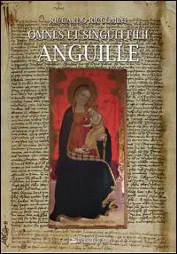 Più Venduto Omnes et singuli filii anguille. Studio genealogico e ricerca archivistica di una famiglia lucchese
