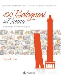Vendita Finale 100 bolognesi in cucina e le botteghe dove fanno la spesa. Ediz. italiana e inglese