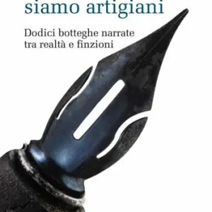 Bestseller Poche storie, siamo artigiani. Dodici botteghe narrate tra realtà e finzioni