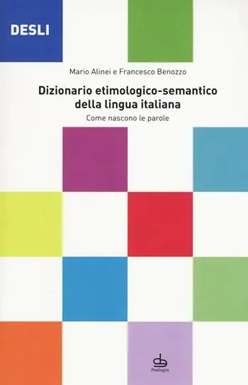 DESLI. Dizionario etimologico-semantico della lingua italiana. Come nascono le parole Ultimissimo Modello