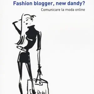 Reso Gratuito Fashion blogger, new dandy? Comunicare la moda online
