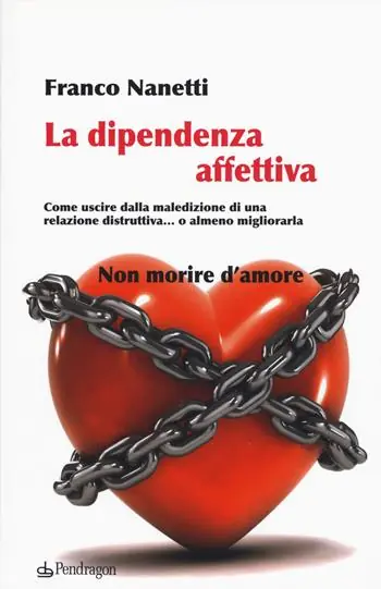 Reso Gratuito La dipendenza affettiva. Come uscire dalla maledizione di una relazione distruttiva... o almeno migliorarla