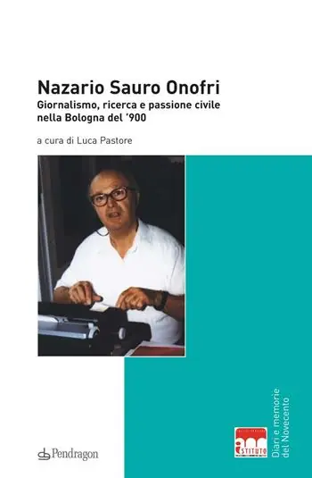 Offerta Del Giorno Nazario Sauro Onofri. Giornalismo, ricerca e passione civile nella Bologna del ‘900