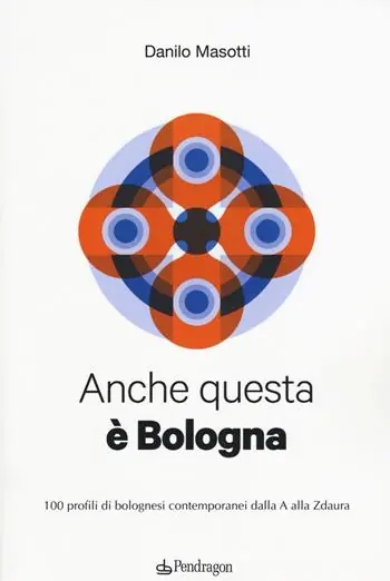 Anche questa è Bologna. 100 profili di bolognesi contemporanei dalla A alla Zdaura Prezzo Basso