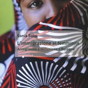 L‘immigrazione al femminile. Accoglienza e inclusione a Bologna Miglior Prezzo