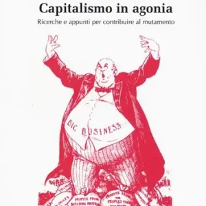 Capitalismo in agonia. Ricerche e appunti per contribuire al mutamento. Vol. 1 Di Tendenza
