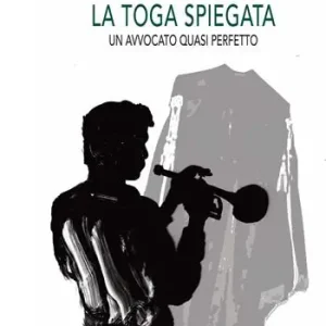 Popolare La toga spiegata. Un avvocato quasi perfetto