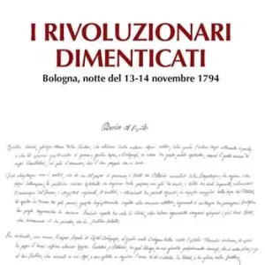 I rivoluzionari dimenticati. Bologna, notte del 13-14 novembre 1794 Bestseller