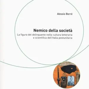Nuova Collezione Nemico della società. La figura del delinquente nella cultura letteraria e scientifica dell‘Italia postunitaria