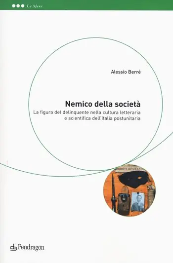 Nuova Collezione Nemico della società. La figura del delinquente nella cultura letteraria e scientifica dell‘Italia postunitaria