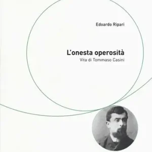 L‘onesta operosità. Vita di Tommaso Casini Prezzo Basso