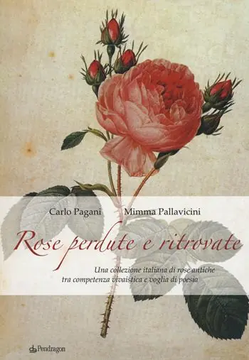 Rose perdute e ritrovate. Una collezione italiana di rose antiche tra campetenza vivaistica e voglia di poesia Promozione