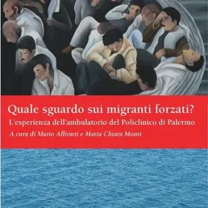 Promozione Esclusiva Quale sguardo sui migranti forzati? L‘esperienza dell‘ambulatorio del Policlinico di Palermo