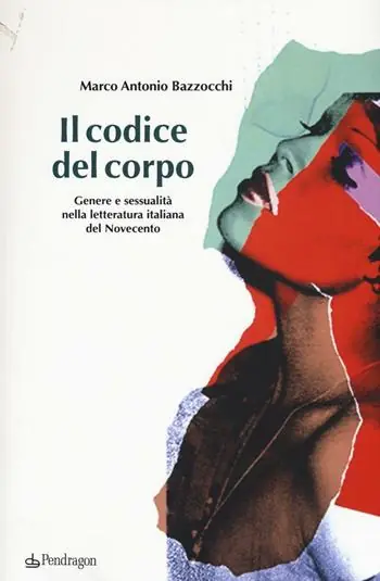 Il codice del corpo. Genere e sessualità nella letteratura italiana del Novecento Scelto Dai Clienti