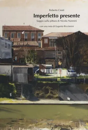 Solo Oggi Imperfetto presente. Saggio sulla pittura di Nicola Nannini. Ediz. illustrata